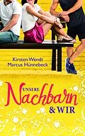 E-Book (epub) Unsere Nachbarn und wir von Marcus Hünnebeck, Kirsten Wendt