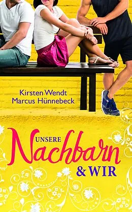 E-Book (epub) Unsere Nachbarn und wir von Marcus Hünnebeck, Kirsten Wendt