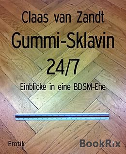 E-Book (epub) Gummi-Sklavin 24/7 von Claas van Zandt