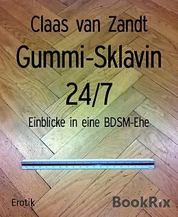 E-Book (epub) Gummi-Sklavin 24/7 von Claas van Zandt