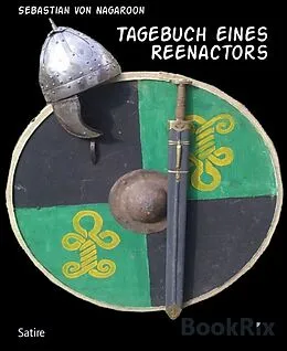 E-Book (epub) Tagebuch eines Reenactors von Sebastian von Nagaroon
