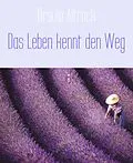E-Book (epub) Das Leben kennt den Weg von Ursula Altrock