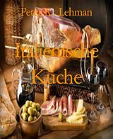 E-Book (epub) Italienische Küche von Peter R. Lehman