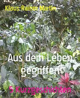 E-Book (epub) Aus dem Leben gegriffen von Klaus-Rainer Martin