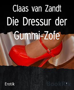 E-Book (epub) Die Dressur der Gummi-Zofe von Claas van Zandt