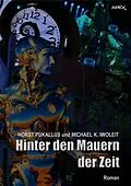 E-Book (epub) HINTER DEN MAUERN DER ZEIT von Michael K. Iwoleit, Horst Pukallus