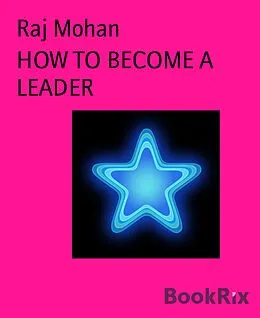 E-Book (epub) HOW TO BECOME A LEADER von Raj Mohan