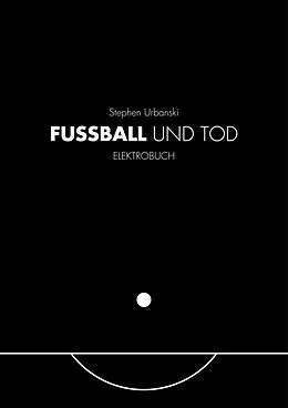 E-Book (epub) FUSSBALL UND TOD von Stephen Urbanski