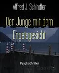 E-Book (epub) Der Junge mit dem Engelsgesicht von Alfred J. Schindler