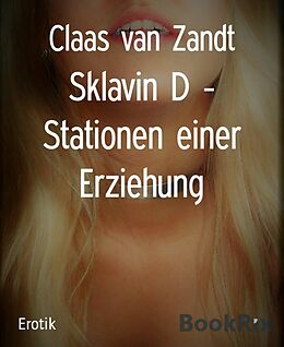 E-Book (epub) Sklavin D - Stationen einer Erziehung von Claas van Zandt