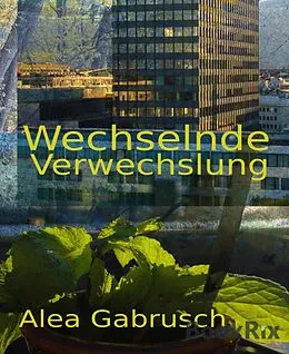 E-Book (epub) Wechselnde Verwechslung von Alea Gabrusch