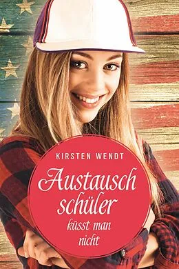E-Book (epub) Austauschschüler küsst man nicht von Kirsten Wendt