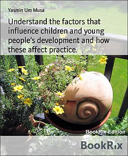 eBook (epub) Understand the factors that influence children and young people's development and how these affect practice. de Yasmin Um Musa