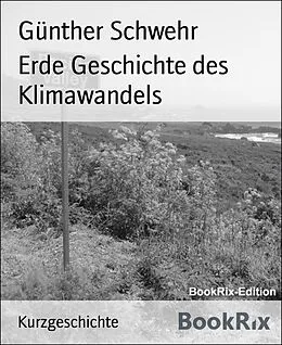 E-Book (epub) Erde Geschichte des Klimawandels von Günther Schwehr