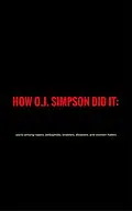 E-Book (epub) How O. J.Simpson did it: pacts among rapers, pedophiles, enablers, disablers and women-haters von Jim Stephen Pinas