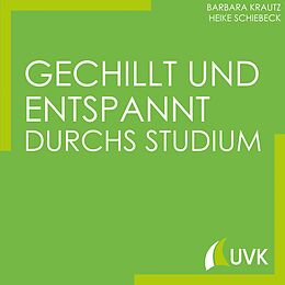 E-Book (epub) Gechillt und entspannt durchs Studium von Barbara Krautz, Heike Schiebeck