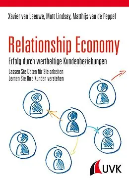 E-Book (pdf) Relationship Economy - Erfolg durch werthaltige Kundenbeziehungen von Xavier van Leeuwe, Matt Lindsay, Matthijs van de Peppel