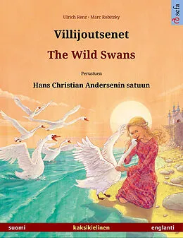 E-Book (epub) Villijoutsenet - The Wild Swans. Kaksikielinen kuvakirja perustuen Hans Christian Andersenin satuun (suomi - englanti) von Ulrich Renz