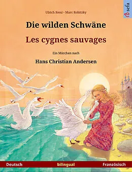 E-Book (epub) Die wilden Schwäne - Les cygnes sauvages. Zweisprachiges Bilderbuch nach einem Märchen von Hans Christian Andersen (Deutsch - Französisch) von Ulrich Renz