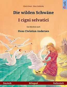 E-Book (epub) Die wilden Schwäne - I cigni selvatici. Zweisprachiges Bilderbuch nach einem Märchen von Hans Christian Andersen (Deutsch - Italienisch) von Ulrich Renz