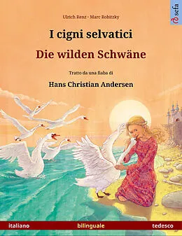 E-Book (epub) I cigni selvatici - Die wilden Schwäne. Libro illustrato in doppia lingua tratto da una fiaba di Hans Christian Andersen (italiano - tedesco) von Ulrich Renz