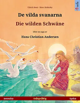 E-Book (epub) De vilda svanarna - Die wilden Schwäne. Tvåspråkig bilderbok efter en saga av Hans Christian Andersen (svenska - tyska) von Ulrich Renz