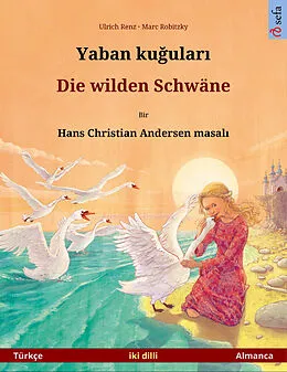 E-Book (epub) Yaban ku?ular? - Die wilden Schwäne. Hans Christian Andersen'in çift lisanl? çocuk kitab? (Türkçe - Almanca) von Ulrich Renz