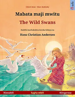 E-Book (epub) Mabata maji mwitu - The Wild Swans. Kitabu cha watoto cha lugha mbili kinachukuliwa kutoka hadithi ya vichimbakazi na Hans Christian Andersen (Kiswahili - Kiingereza) von Ulrich Renz