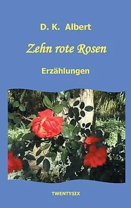 E-Book (epub) Zehn rote Rosen von D. K. Albert