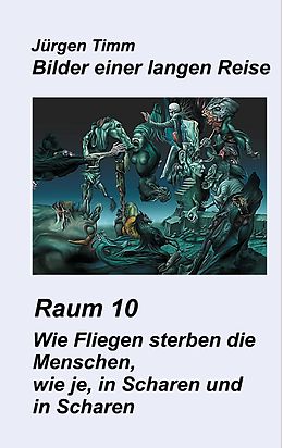 E-Book (epub) Raum 10 Wie Fliegen sterben die Menschen, wie je, in Scharen und in Scharen von Jürgen Timm