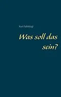 E-Book (epub) Was soll das sein? von Kurt Fallnbügl