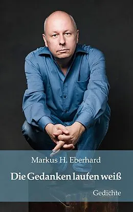 E-Book (epub) Die Gedanken laufen weiß von Markus H. Eberhard