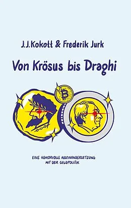 E-Book (epub) Von Krösus bis Draghi von J. J. Kokott, Frederik Jurk