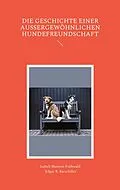 E-Book (epub) Die Geschichte einer außergewöhnlichen Hundefreundschaft von Isabell Mattern-Frühwald, Edgar R. Ratschiller