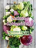 E-Book (epub) Leckere Kohlgerichte von Bettina Busch