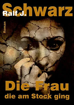 E-Book (epub) Die Frau die am Stock ging von Ralf J. Schwarz