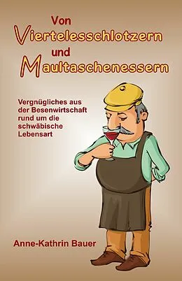 E-Book (epub) Von Viertelesschlotzern und Maultaschenessern von Anne-Kathrin Bauer