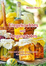 E-Book (epub) Eingekochtes und Angesetztes von Bettina Busch