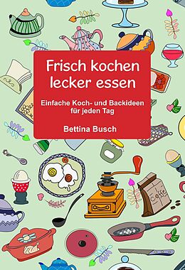 E-Book (epub) Frisch kochen - lecker essen von Bettina Busch