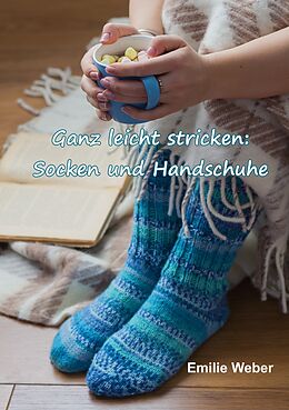 E-Book (epub) Ganz leicht stricken: Socken und Handschuhe von Emilie Weber