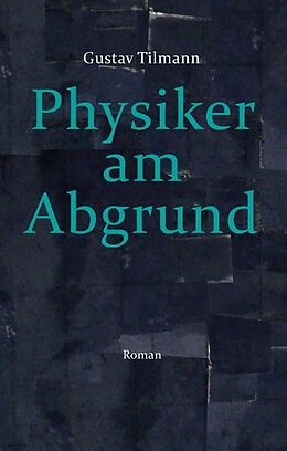 Fester Einband Physiker am Abgrund von Gustav Tilmann