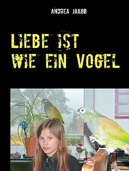 E-Book (epub) Liebe ist wie ein Vogel von Andrea Jakob
