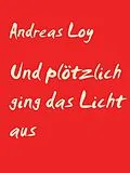 E-Book (epub) Und plötzlich ging das Licht aus von Andreas Loy