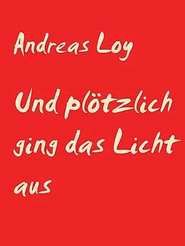 E-Book (epub) Und plötzlich ging das Licht aus von Andreas Loy