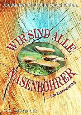 E-Book (epub) Wir sind alle Nasenbohrer von C. G. Alexander