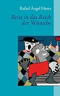 E-Book (epub) Reise in das Reich der Wünsche von Rafael Ángel Herra