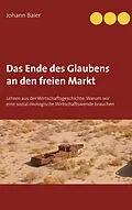 E-Book (epub) Das Ende des Glaubens an den freien Markt von Johann Baier