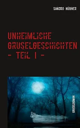 E-Book (epub) Unheimliche Gruselgeschichten - Teil I - von Sandro Hübner