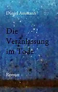 E-Book (epub) Die Veranlassung im Tode von Daniel Ammann