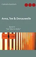 E-Book (epub) Anna, Tee & Donauwelle Band IV von Gabriela Kaintoch